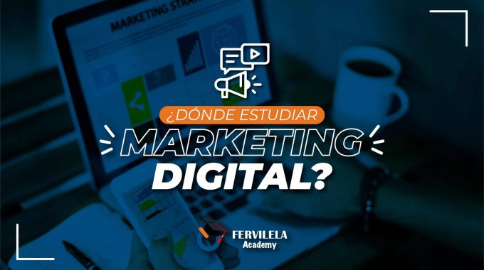 ¿Dónde Estudiar Marketing Digital De Manera Online?